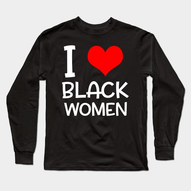 I Love Black Women Black Lives Matter Gifts Long Sleeve T-Shirt by nicolinaberenice16954